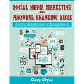 Social Media Marketing and Personal Branding Bible: The Practical Guide to Rapidly Growing your Business and Brand with Marketing and Advertising on F
