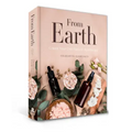 From Earth: A Guide to Creating a Natural Apothecary