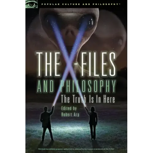 The X-Files and Philosophy: The Truth Is in Here