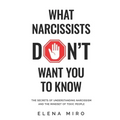 What Narcissists DON'T Want You to Know: The Secrets of Understanding Narcissism and the Mindset of Toxic People