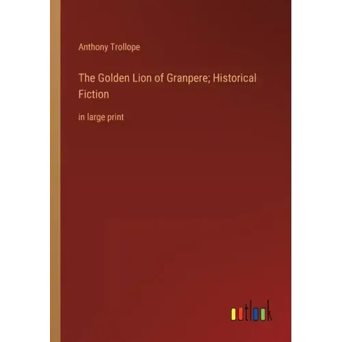 The Golden Lion of Granpere; Historical Fiction: in large print