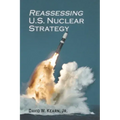 Reassessing U.S. Nuclear Strategy: (paperback edition)