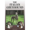 The Italian Greyhound: A Complete and Comprehensive Owners Guide To: Buying, Owning, Health, Grooming, Training, Obedience, Understanding and