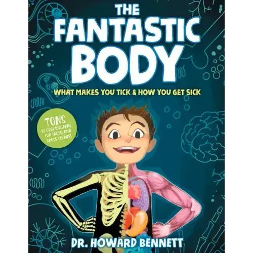 The Fantastic Body: What Makes You Tick & How You Get Sick