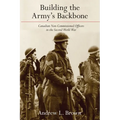 Building the Army's Backbone: Canadian Non-Commissioned Officers in the Second World War