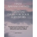 Final Arrangements Essential Data for Your Survivors: Workbook and Checklist providing all the personal and professional data for your loved ones or n