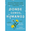 Somewhere We Are Human \ Donde Somos Humanos: Historias Genuinas Sobre Migración, Sobrevivencia Y Renaceres