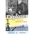 Explorer: The Life of Richard E. Byrd Volume 1