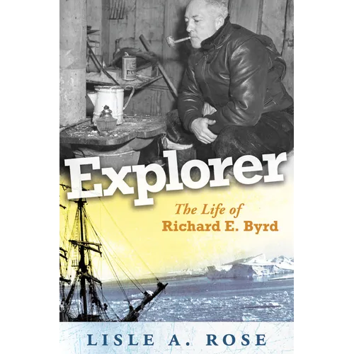 Explorer: The Life of Richard E. Byrd Volume 1