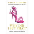 Why Did I Buy That?: Fashion Mistakes, Life Lessons