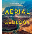 Aerial Geology: A High-Altitude Tour of North America's Spectacular Volcanoes, Canyons, Glaciers, Lakes, Craters, and Peaks