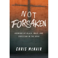 Not Forsaken: Growing Up Black, Male, and Christian in the Hood