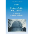The Cold Light of Dawn: A History of Canadian Astronomy