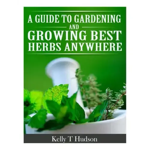 A Guide to Gardening and Growing Best Herbs Anywhere