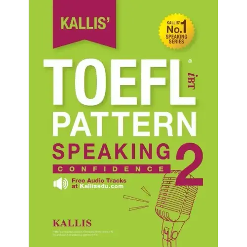 Kallis' TOEFL iBT Pattern Speaking 2: Confidence (College Test Prep 2016 + Study Guide Book + Practice Test + Skill Building - TOEFL iBT 2016)