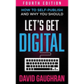 Let's Get Digital: How To Self-Publish, And Why You Should