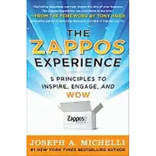The Zappos Experience: 5 Principles to Inspire, Engage, and Wow