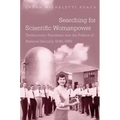 Searching for Scientific Womanpower: Technocratic Feminism and the Politics of National Security, 1940-1980