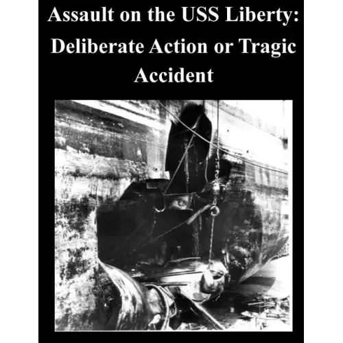 Assault on the USS Liberty: Deliberate Action or Tragic Accident