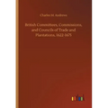 British Committees, Commissions, and Councils of Trade and Plantations, 1622-1675