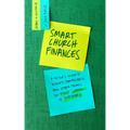 Smart Church Finances: A Pastor's Guide to Budgets, Spreadsheets, and Other Things You Didn't Learn in Seminary