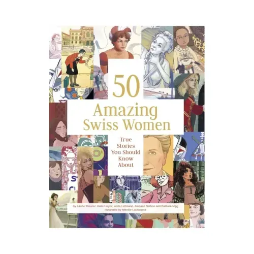 50 Amazing Swiss Women: True Stories You Should Know about