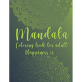 Mandala Coloring Book For Adult. Happiness is...: For Meditation and Mindful