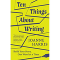 Ten Things about Writing: Build Your Story, One Word at a Time