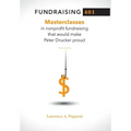 Fundraising 401: Masterclasses in Nonprofit Fundraising That Would Make Peter Drucker Proud