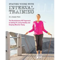 Staying Young with Interval Training: The Revolutionary HIIT Approach to Being Fit, Strong and Healthy at Any Age
