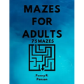 Mazes for Adults 75 Mazes Penny R. Penson: Maze Book with BRAND NEW Challenging Puzzles Hard Mazes for Adults and Kids