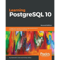 Learning PostgreSQL 10 - Second Edition: A beginner's guide to building high-performance PostgreSQL database solutions
