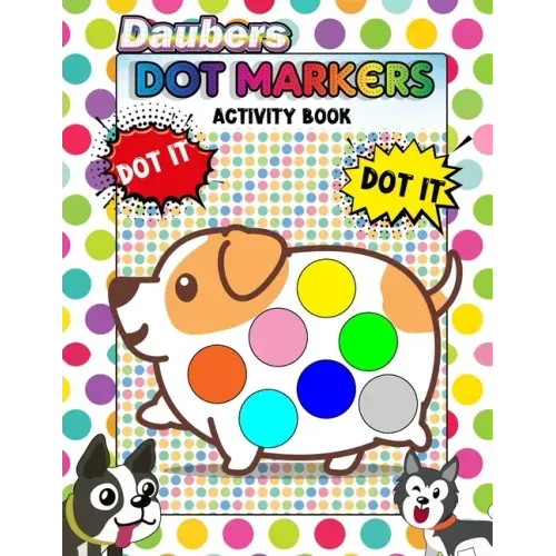 Daubers Dot Markers Activity Book: Coloring Big Dots - Giant, Large, Jumbo Size dot For Kids, Toddler, Preschool, Kindergarten, Girls, Boys - Dot Mark