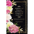 Alzheimer's & Dementia: Must-Read for Caregivers & Loved Ones: Helpful Hints on What to Possibly Experience with Family/Legal and Psychological Aspect