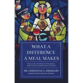 What a Difference a Meal Makes: The Last Supper in the Bible and in the Christian Church