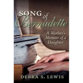 Song of Bernadette: A Mother's Memoir of a Daughter