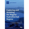 Exploring and Modeling the Magma-Hydrothermal Regime