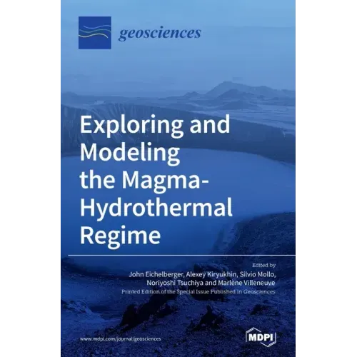 Exploring and Modeling the Magma-Hydrothermal Regime