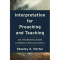 Interpretation for Preaching and Teaching: An Introduction to Biblical Hermeneutics