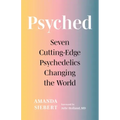 Psyched: Seven Cutting-Edge Psychedelics Changing the World