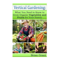 Vertical Gardening: What You Need to Know to Grow Organic Vegetables and Fruits For Your Family