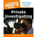 The Complete Idiot's Guide to Private Investigating, Third Edition: Discover How the Pros Uncover the Facts and Get to the Truth