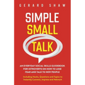 Simple Small Talk: An Everyday Social Skills Guidebook for Introverts on How to Lose Fear and Talk to New People. Including Hacks, Questions and Topic