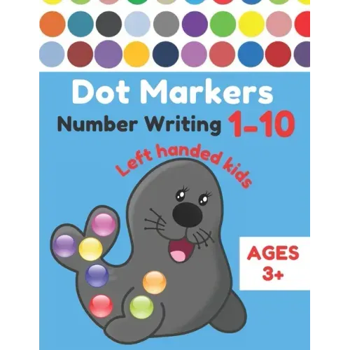 Dot Markers Number Writing 1 - 10 Left handed kids Ages 3+: Educational Pre k dot markers activity book for toddlers & Preschoolers, Easy Guided BIG D