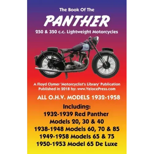 BOOK OF THE PANTHER 250 & 350 c.c. LIGHTWEIGHT MOTORCYCLES ALL O.H.V. MODELS 1932-1958