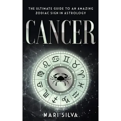 Cancer: The Ultimate Guide to an Amazing Zodiac Sign in Astrology