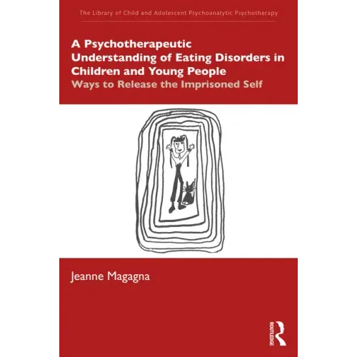 A Psychotherapeutic Understanding of Eating Disorders in Children and Young People: Ways to Release the Imprisoned Self