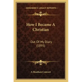 How I Became a Christian: Out of My Diary (1895)