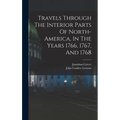 Travels Through The Interior Parts Of North-america, In The Years 1766, 1767, And 1768