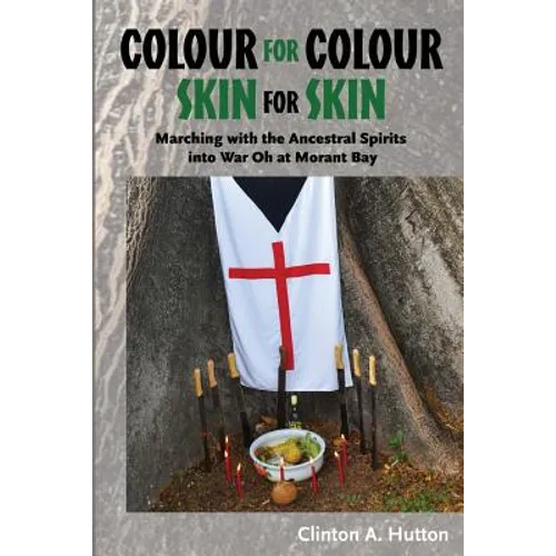 Colour for Colour Skin for Skin: Marching with the Ancestral Spirits into War Oh at Morant Bay